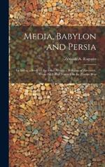 Media, Babylon and Persia: Including a Study of the Zend-Avesta or Religion of Zoroaster, From the Fall of Nineveh to the Persian War