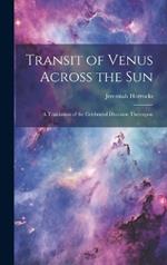 Transit of Venus Across the sun; a Translation of the Celebrated Discourse Thereupon