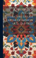 A History of Persian Literature Under Tartar Dominion (A.D. 1265-1502)