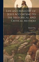 Life and Ministry of Jesus According to the Historical and Critical Method: According to the Histori