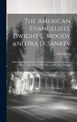 The American Evangelists, Dwight L. Moody and Ira D. Sankey: With an Account of Their Work in England and America; and a Sketch of the Lives of P. P. Bliss and Dr. Eben Tourjée