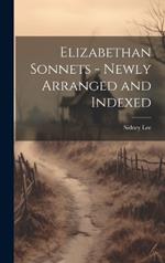 Elizabethan Sonnets - Newly Arranged and Indexed