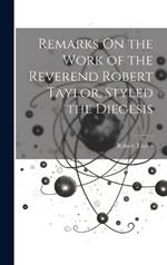 Remarks On the Work of the Reverend Robert Taylor, Styled the Diegesis