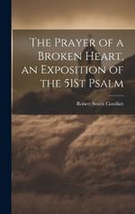 The Prayer of a Broken Heart, an Exposition of the 51St Psalm