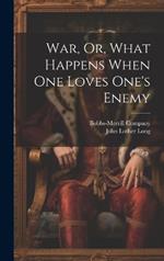 War, Or, What Happens When One Loves One's Enemy