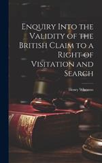 Enquiry Into the Validity of the British Claim to a Right of Visitation and Search