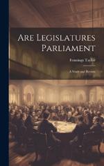 Are Legislatures Parliament: A Study and Review