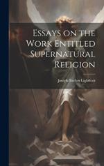 Essays on the Work Entitled Supernatural Religion