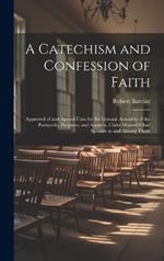 A Catechism and Confession of Faith: Approved of and Agreed Unto by the General Assembly of the Patriarchs, Prophets, and Apostles, Christ Himself Chief Speaker in and Among Them