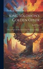 King Solomon's Golden Ophir: A Research Into the Most Ancient Gold Production in History