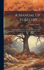 A Manual Of Forestry ...: Forest Protection, By W.r. Fisher ... Being An English Adaptation Of 