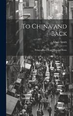 To China and Back: Being a Diary Kept, Out and Home