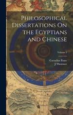 Philosophical Dissertations On the Egyptians and Chinese; Volume 1