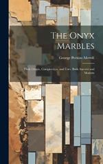 The Onyx Marbles: Their Origin, Composition, and Uses, Both Ancient and Modern