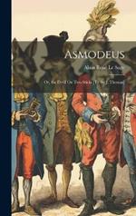 Asmodeus: Or, the Devil On Two Sticks [Tr. by J. Thomas]