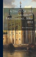 A Diary of the Salisbury Parliament, 1886-1892