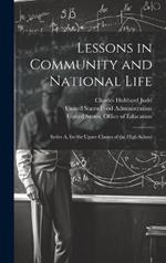 Lessons in Community and National Life: Series A, for the Upper Classes of the High School