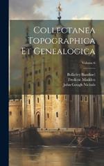 Collectanea Topographica Et Genealogica; Volume 6