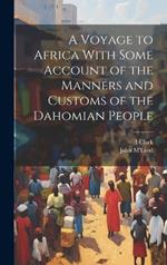 A Voyage to Africa With Some Account of the Manners and Customs of the Dahomian People