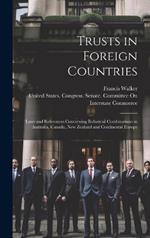 Trusts in Foreign Countries: Laws and References Concerning Industrial Combinations in Australia, Canada, New Zealand and Continental Europe