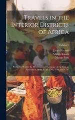 Travels in the Interior Districts of Africa: Performed Under the Direction and Patronage of the African Association, in the Years 1795, 1796, and 1797; Volume 2