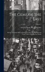The Gems of the East: Sixteen Thousand Miles of Research Travel Among Wild and Tame Tribes of Enchanting Islands; Volume 1