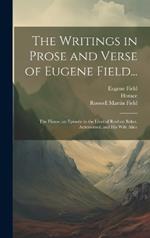 The Writings in Prose and Verse of Eugene Field...: The House; an Episode in the Lives of Reuben Baker, Astronomer, and His Wife Alice