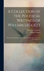 A Collection of the Political Writings of William Leggett: Selected and Arranged With a Preface by Theodore Sedgwick, Jr, Volumes 1-2