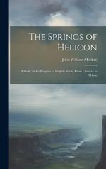 The Springs of Helicon: A Study in the Progress of English Poetry From Chaucer to Milton