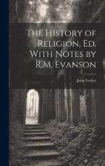 The History of Religion, Ed. With Notes by R.M. Evanson