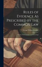 Rules of Evidence As Prescribed by the Common Law: For the Trial of Actions and Proceedings