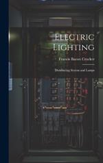 Electric Lighting: Distributing System and Lamps