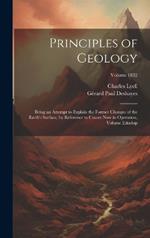 Principles of Geology: Being an Attempt to Explain the Former Changes of the Earth's Surface, by Reference to Causes Now in Operation, Volume 2; Volume 1832