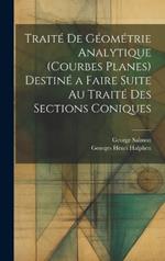 Traité De Géométrie Analytique (Courbes Planes) Destiné a Faire Suite Au Traité Des Sections Coniques