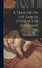 A Treatise On the Law of Evidence in Scotland; Volume 1