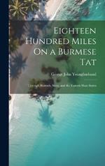 Eighteen Hundred Miles On a Burmese Tat: Through Burmah, Siam, and the Eastern Shan States