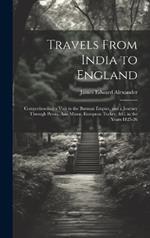 Travels From India to England: Comprehending a Visit to the Burman Empire, and a Journey Through Persia, Asia Minor, European Turkey, &c. in the Years 1825-26