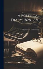 A Political Diary, 1828-1830; Volume 2