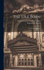 The Idle Born: A Comedy of Manners