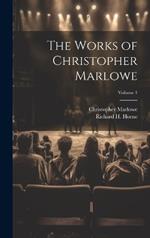 The Works of Christopher Marlowe; Volume 1