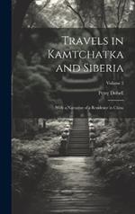 Travels in Kamtchatka and Siberia: With a Narrative of a Residence in China; Volume 2