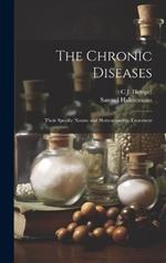 The Chronic Diseases: Their Specific Nature and Homoeopathic Treatment