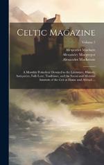 Celtic Magazine: A Monthly Periodical Devoted to the Literature, History, Antiquities, Folk-Lore, Traditions, and the Social and Material Interests of the Celt at Home and Abroad ...; Volume 3