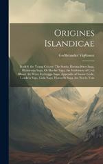 Origines Islandicae: Book 4. the Young Colony: The South: Hoensa-þóres Saga, Holmverja Saga, Or Harðar Saga, the Settlement of Cetil Blund. the West: Eyrbyggja Saga, Appendix of Snorre Gode, Laxdæla Saga, Gisla Saga, Harvarðz Saga. the North: Vatz