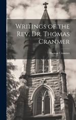 Writings of the Rev. Dr. Thomas Cranmer