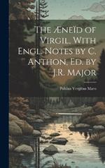 The Æneïd of Virgil, With Engl. Notes by C. Anthon, Ed. by J.R. Major
