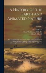A History of the Earth and Animated Nature: With an Introductory View of the Animal Kingdom Translated From the French of Baron Cuvier and Copious Notes Embracing Accounts of New Discoveries in Natural History; Volume 2