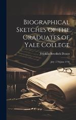 Biographical Sketches of the Graduates of Yale College: July 1778-June 1792