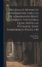 Reginaldi Monachi Dunelmensis Libellus De Admirandis Beati Cuthberti Virtutibus Quae Novellis Patratae Sunt Temporibus, Pages 1-85