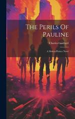 The Perils Of Pauline: A Motion Picture Novel